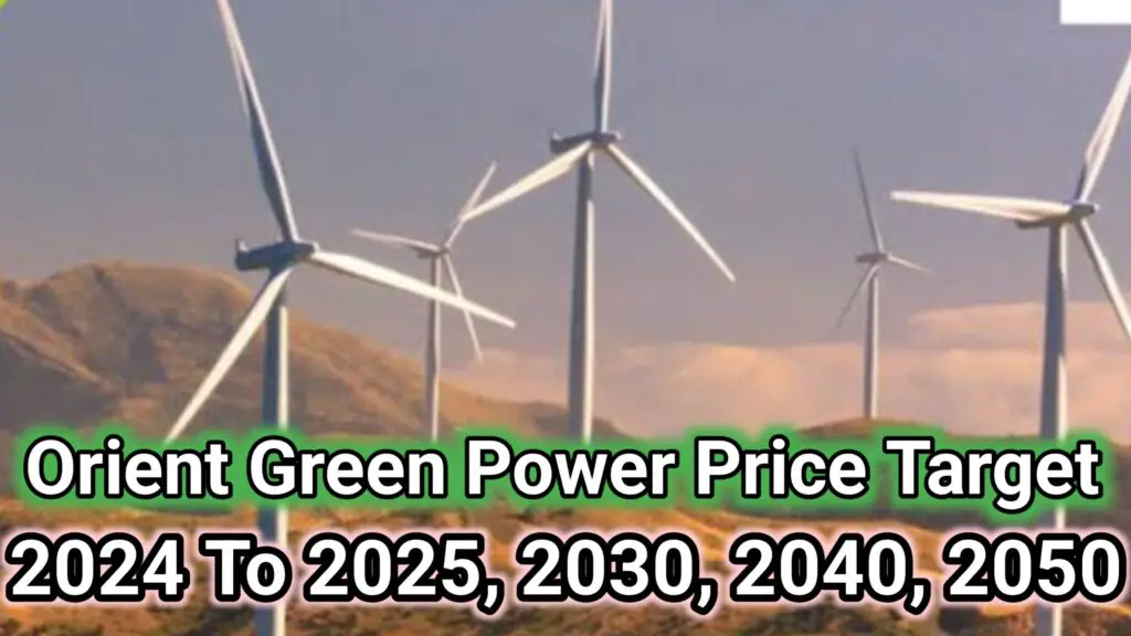 Orient Green Power Share Price Target 2024 To 2025, 2030, 2040, 2050